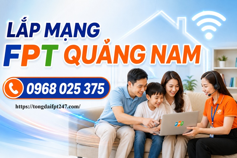 Lắp mạng FPT Quảng Nam 24 7 - Số điện thoại FPT Quảng Nam: 0968025375