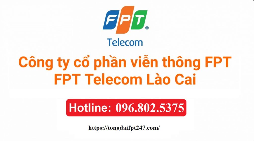 Tổng đài FPT Lào Cai - Hotline FPT Lào Cai: 0968025375