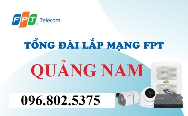 Tổng đài FPT Quảng Nam - Hotline FPT: 0968025375