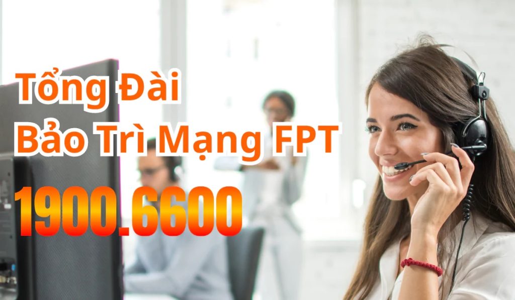 Mạng FPT bị lỗi - Tổng đài bảo trì FPT 1900 6600