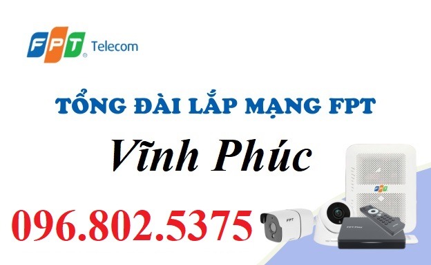 Tổng đài FPT Vĩnh Phúc - Hotline FPT: 0968025375