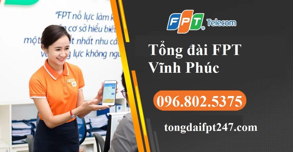 Tổng đài FPT Vĩnh Phúc - Hotline FPT: 0968025375