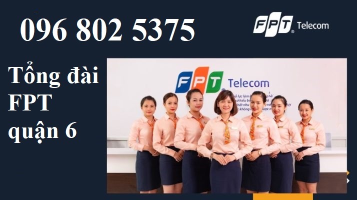 Tổng đài FPT quận 6 HCM - Hotline FPT: 0968025375