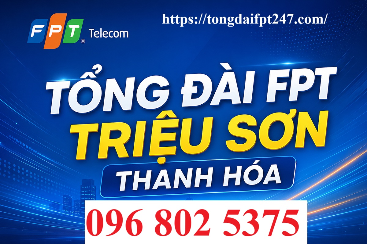 Tổng đài FPT Triệu Sơn Thanh Hóa - Số điện thoại FPT Triệu Sơn: 0968025375