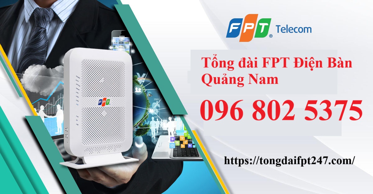 Tổng đài FPT Điện Bàn Quảng Nam - Số điện thoại FPT Điện Bàn: 0968025375