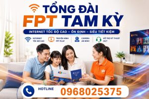 Tổng đài FPT Tam Kỳ Quảng Nam - Số điện thoại FPT Tam Kỳ: 0968025375