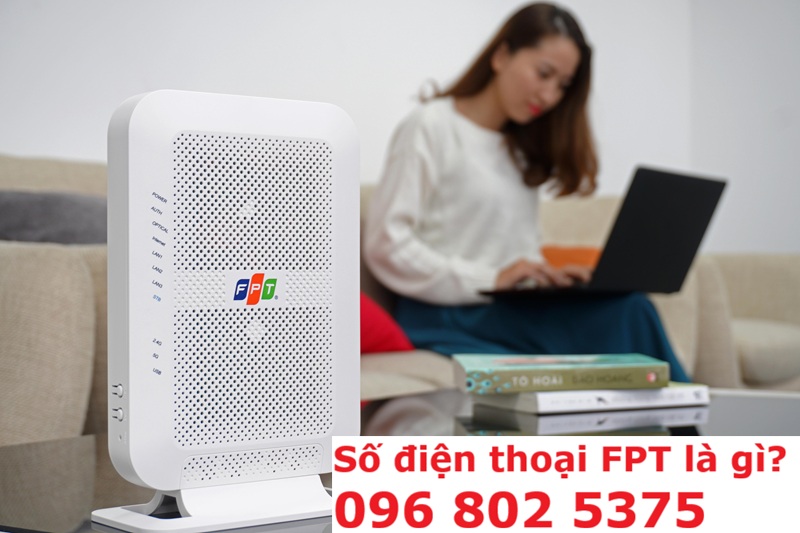 Số điện thoại FPT là gì? Tổng đài lắp mạng FPT: 0968025375