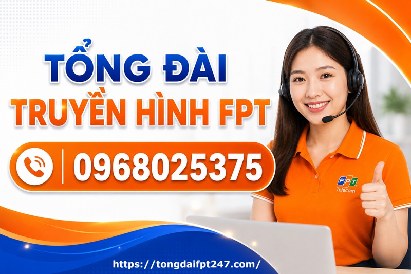 Tổng đài truyền hình FPT Play - Số điện thoại FPT Play: 0968025375
